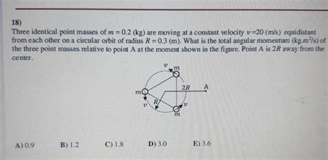 Solved 18 Three Identical Point Masses Of M 0 2 Kg Are Chegg