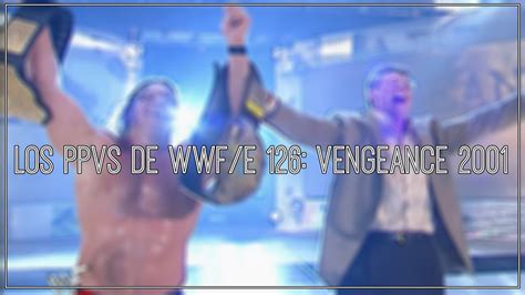 Los Ppvs De Wwf E Vengeance Review Hot Tag Youtube