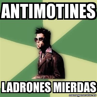 Meme Tyler Durden Antimotines Ladrones Mierdas