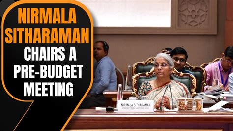 Fm Nirmala Sitharaman Chairs A Pre Budget Meeting With Finance