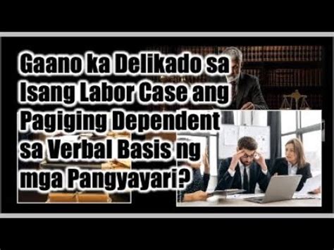 Gaano Ka Delikado Sa Isang Labor Case Ang Maging Dependent Sa Verbal Na