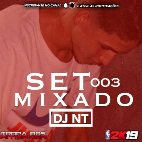 Stream SET MIXADO 003 DJ NT HITMAKER 2K19 R1 R2 By Nt Listen Online