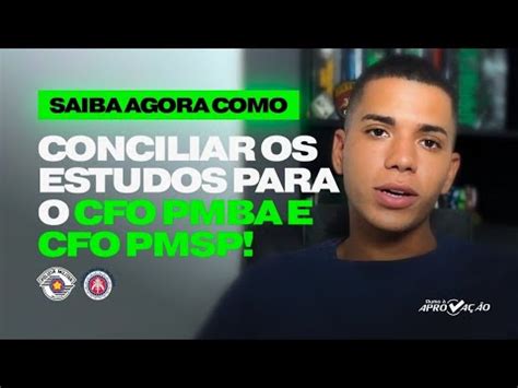 Saiba Agora Como Conciliar Os Estudos Para O Cfo Pmba E Cfo Pmsp Youtube