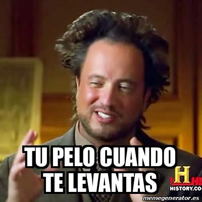 Meme Ancient Aliens Tu Pelo Cuando Te Levantas