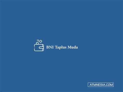 BNI Taplus Muda Limit Biaya Dan Saldo Minimal Terbaru ATMnesia