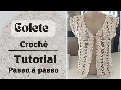 Colete De Croche Como Fazer - Como fazer um colete de crochê fácil, passo a passo e em todos os ...