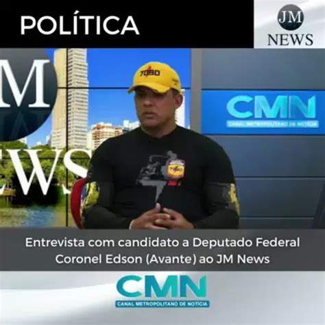 Entrevista Candidato A Deputado Federal Coronel Edson Avante Ao