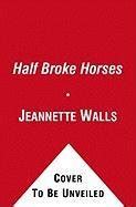 Half Broke Horses - Walls Jeannette | Książka w Empik