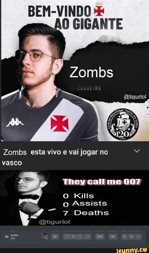 Bem Vindo Zombs Esta Vivo E Vai Jogar No Vasco They Call Me Kills