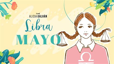 Horóscopo Mensual Libra Mayo 2022 ♎ ️ Alicia Galván Youtube