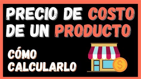 💱 Cómo Calcular El Precio De Costo De Un Producto 💱 Youtube