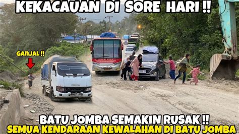 KEKACAUAN DI SORE HARI Tanjakan Batu Jomba Semakin Hancur Banyak