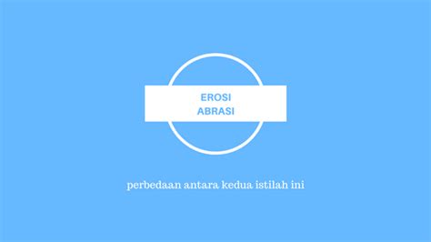 Perbedaan Erosi Dan Abrasi