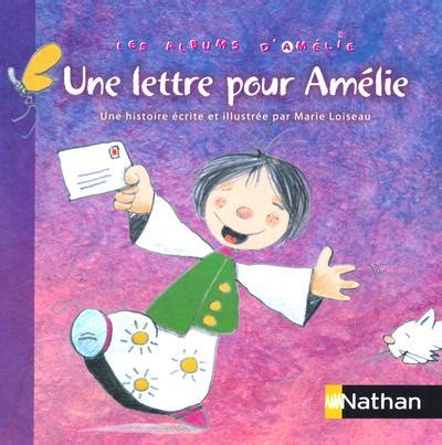 Une Lettre Pour Amelie Les Albums D Amelie Pour Entrer Dans L Ecrit