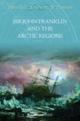 Sir John Franklin And The Arctic Regions Travellers Explorers And