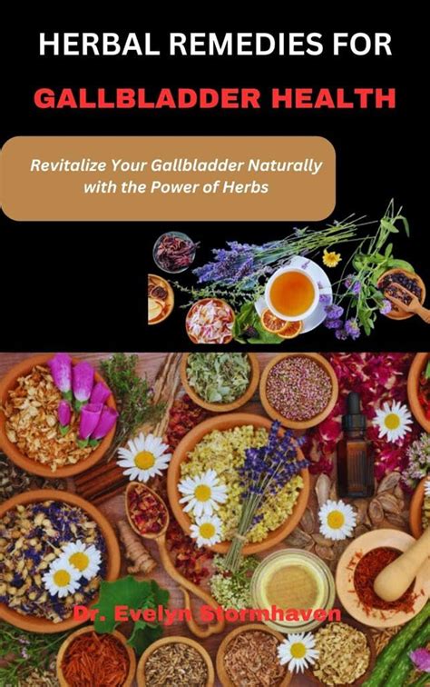 Herbal Remedies For Gallbladder Health Revitalize Your Gallbladder Naturally With The Power Of