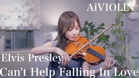 Can T Help Falling In Love Elvis PresleyViolin Covered By AiVIOLIN