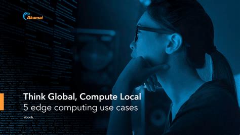 Think Global Compute Local 5 Edge Computing Use Cases