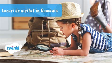 Locuri de vizitat în România cu întreaga familie Twinkl