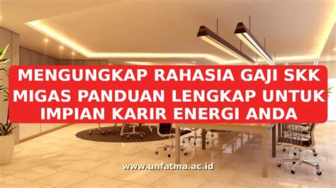perkiraan mengungkap rahasia gaji skk migas panduan lengkap