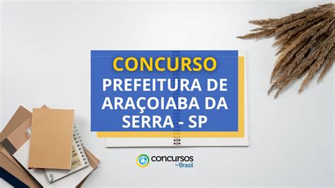 Concurso Prefeitura De Araçoiaba Da Serra Sp Até R 6 Mil