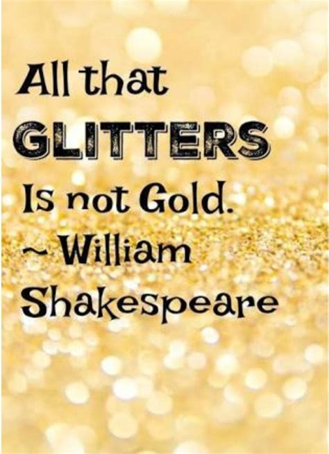 All that Glitter is not Gold. “All that glitters is not gold” is an ...