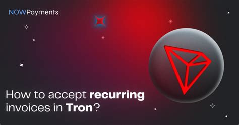 How To Accept Tron Trx Recurring Invoices Nowpayments