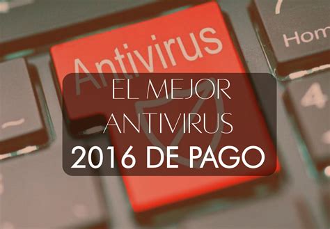 El Mejor Antivirus De Paga Y Su Comparativa