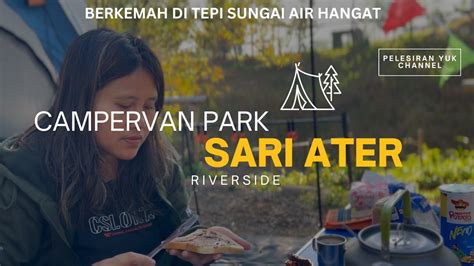 CAMPING DI PINGGIR SUNGAI AIR HANGAT CAMPERVAN PARK SARI ATER