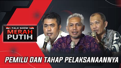 PEMILU DAN TAHAP PELAKSANAANNYA TALK SHOW MERAH PUTIH YouTube