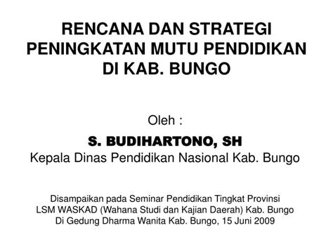 PPT RENCANA DAN STRATEGI PENINGKATAN MUTU PENDIDIKAN DI KAB BUNGO