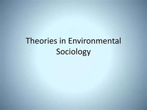 PPT - Theories in Environmental Sociology PowerPoint Presentation, free ...