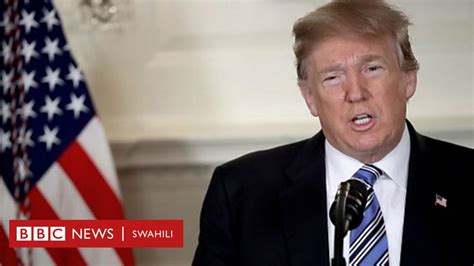 Rais Trump Ajitoa Katika Mkataba Wa Nyuklia Wa Iran Bbc News Swahili