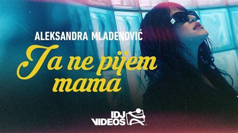 Aleksandra Mladenovic Ja Ne Pijem Mama Official Video Album