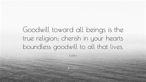 Buddha Quote Goodwill Toward All Beings Is The True Religion Cherish