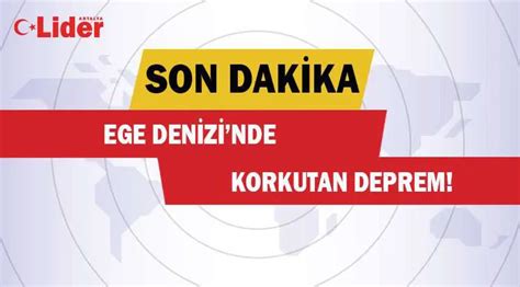 EGE DENİZİNDE KORKUTAN DEPREM Lider Gazete Antalya Haber ve