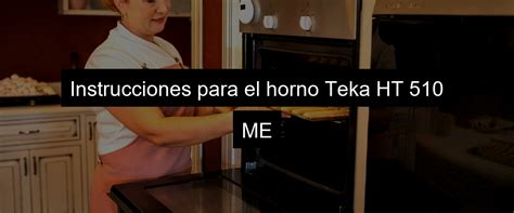 Horno Teka Ht 510 Me Todo Lo Que Necesitas Saber Sobre Sus Botones Y