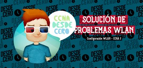 Soluci N De Problemas De Wlan Ccna Desde Cero