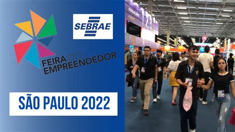 Feira Do Empreendedor Sebrae São Paulo 2022 Youtube