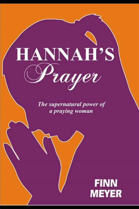 Hannahs Prayer The Supernatural Power Of A Praying Woman By Finn