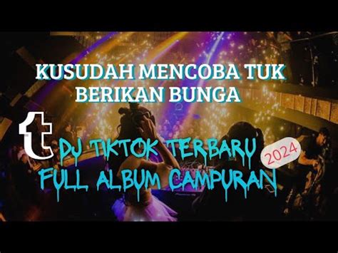 Dj Remik Kusudah Mencoba Tuk Berikan Bunga Dj Tiktok Campuran