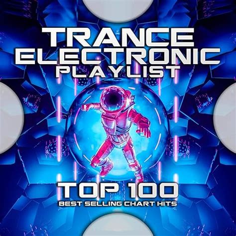 Trance Electronic Playlist Top Best Selling Chart Hits By Psytrance