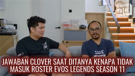 Clover Ungkap Alasan Tidak Masuk Roster Evos Legends Baik Itu Mpl