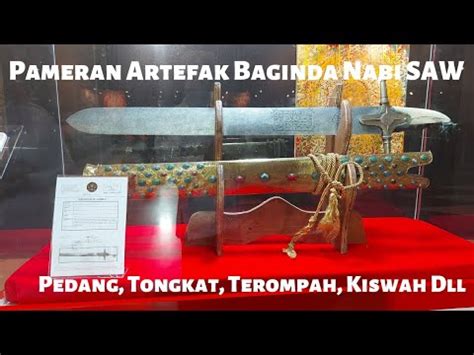 Pameran Artefak Baginda Nabi Muhammad SAW Tongkat Pedang Kiswah