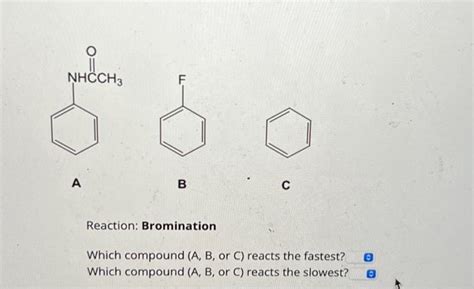 Solved Reaction: Bromination Which compound (A,B, or C ) | Chegg.com