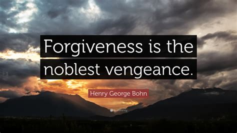 Henry George Bohn Quote Forgiveness Is The Noblest Vengeance