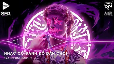 Nhạc Cổ Đánh Đổ Dân Chơi Top Bản Nhạc Nghe Nhiều Nhất BXH Nhạc Trẻ Remix Hot TikTok