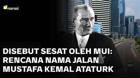 Jalan Di Jakarta Mau Dinamai Mustafa Kemal Ataturk Mui Protes Ini