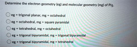 Solved Determine The Electron Geometry Eg And Molecular Geometry Mg