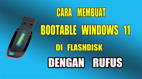 Lengkap Cara Membuat Bootable Flashdisk Windows 11 Dengan Rufus Youtube